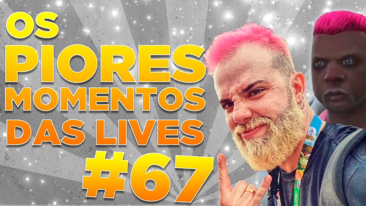 #67 - OS PIORES MOMENTOS DAS LIVES!