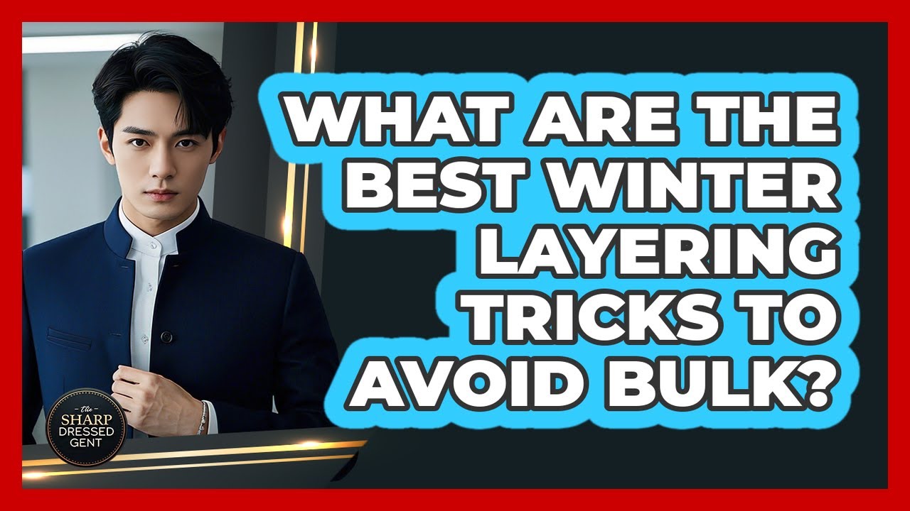 What Are The Best Winter Layering Tricks To Avoid Bulk? - The Sharp Dressed Gent