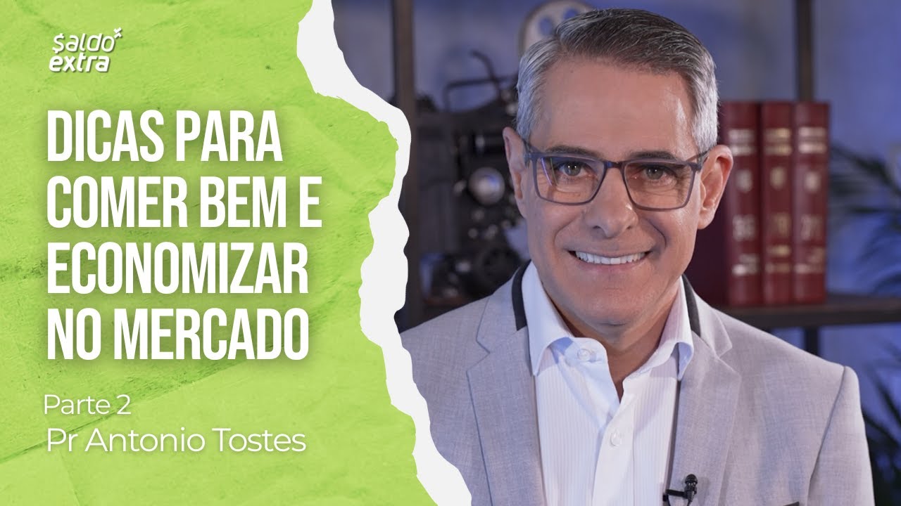 Como economizar na alimentação? PARTE 2 | Pr Antonio Tostes | SALDO EXTRA