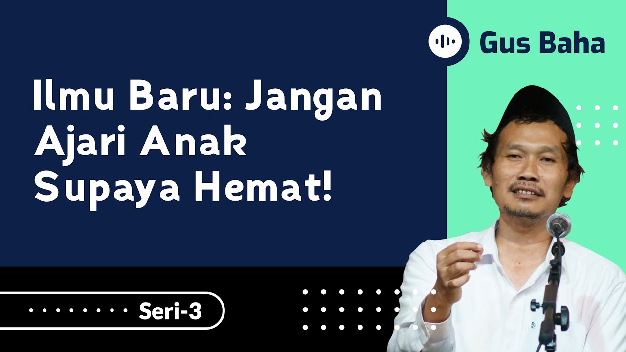 Ilmu Baru: Jangan Ajari Anak Supaya Hemat! | Gus Baha