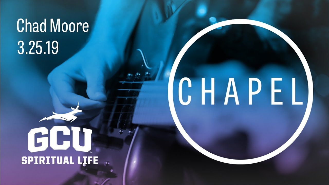 GCU Chapel with Chad Moore Mar 25, 2019
