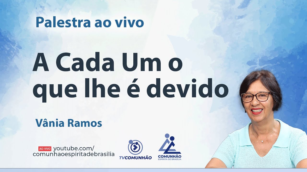 A CADA UM O QUE LHE É DEVIDO - VÂNIA RAMOS [PALESTRA ESPÍRITA]