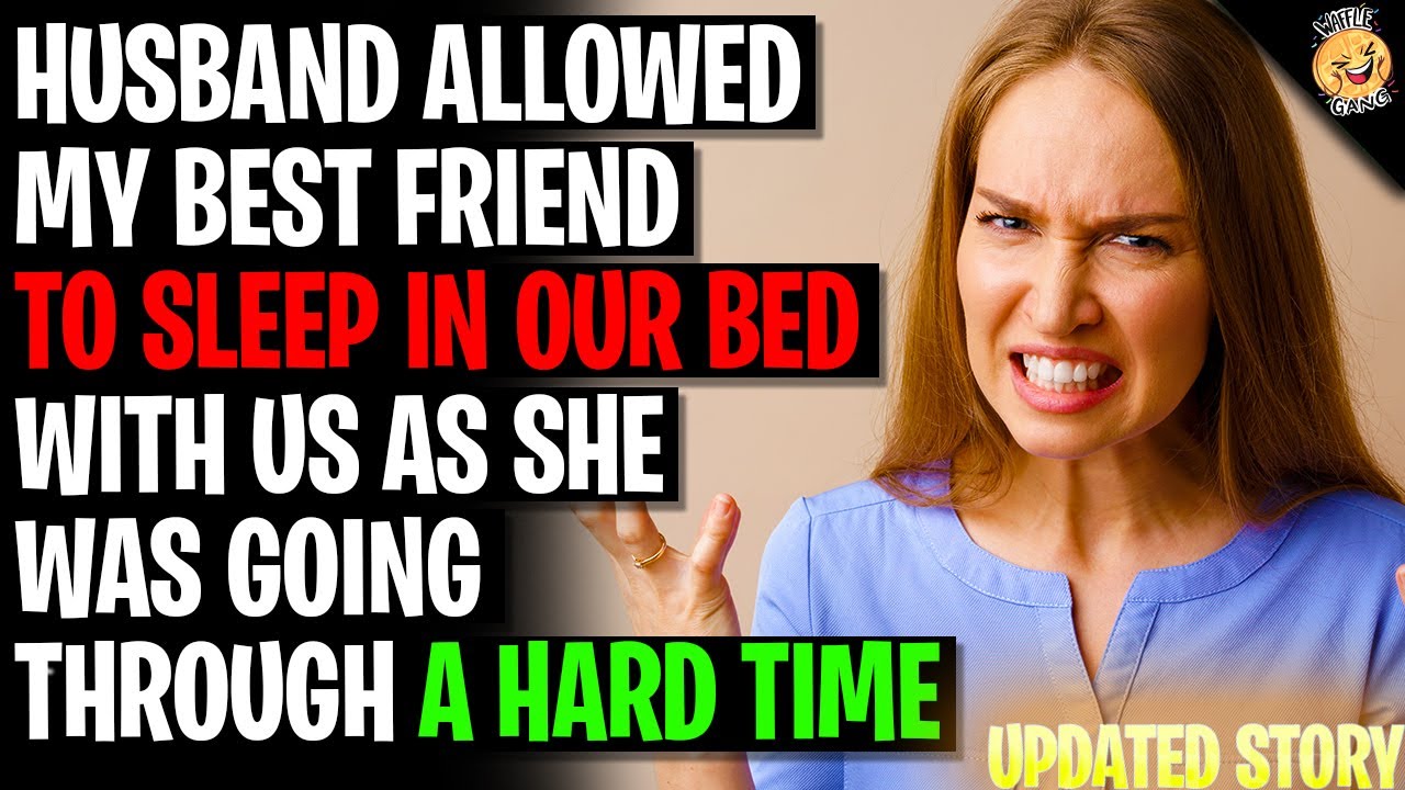 Husband Allowed My Best Friend To Sleep In OUR Bed She Was Going Through A Bad Time r/Relationships
