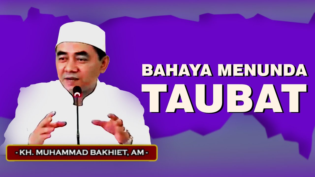 JANGANLAH MENUNDA NUNDA UNTUK BERTAUBAT - GURU BAKHIET