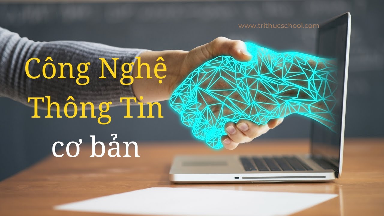 Tổng hợp kiến thức C&ocirc;ng Nghệ Th&ocirc;ng Tin | Tri Thức Nh&acirc;n Loại