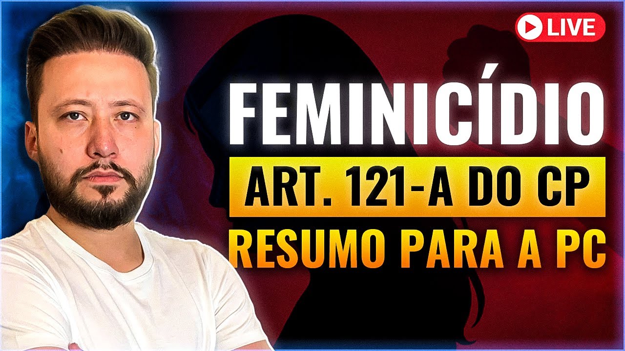 Feminicídio (Art 121-A do CP) - Live #008 Concurso Polícia Civil