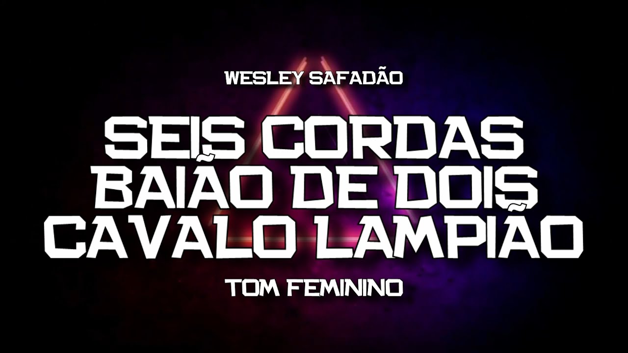 PLAYBACK - SEIS CORDAS/BAIÃO DE DOIS/CAVALO LAMPIÃO - TOM FEMININO - WESLEY SAFADÃO  (KARAOKÊ)