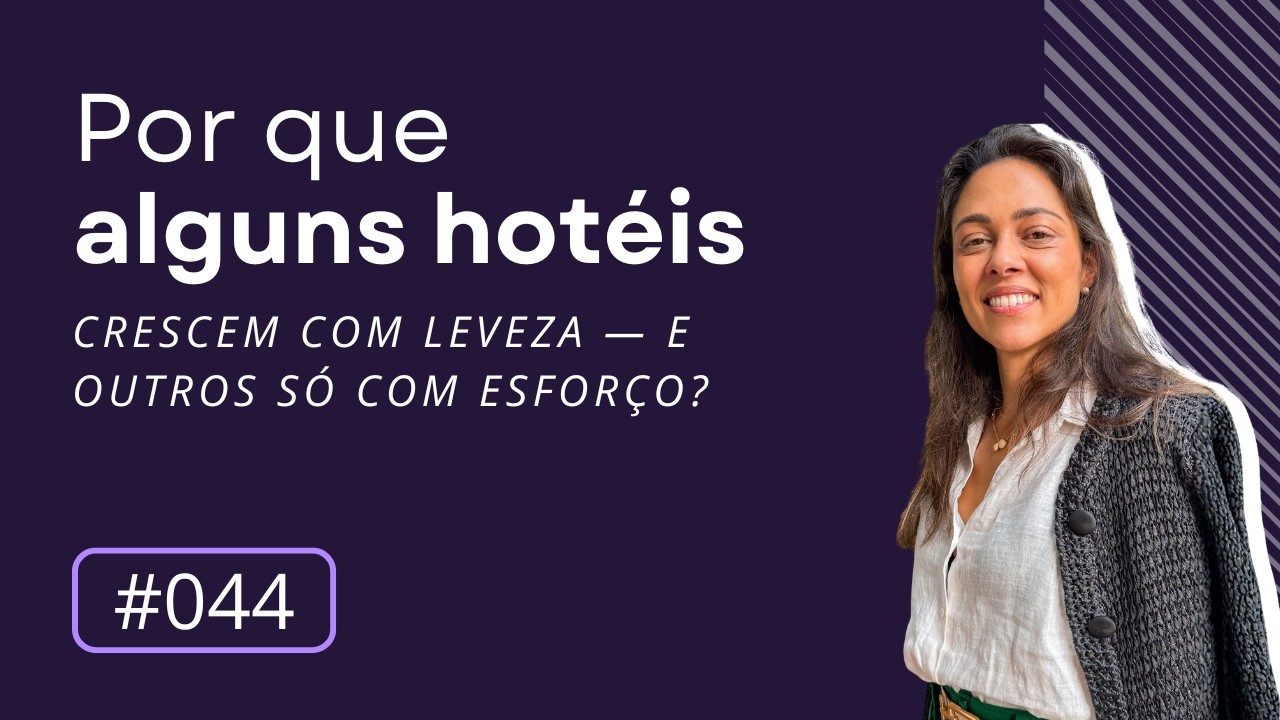 Por que alguns hotéis crescem com leveza — e outros só com esforço? | Encontro semanal #044