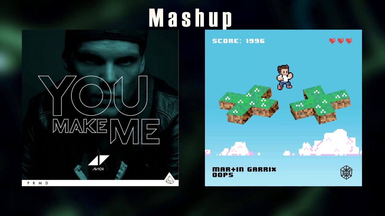 Avicii - You Make me vs. Martin Garrix - Oops MASHUP