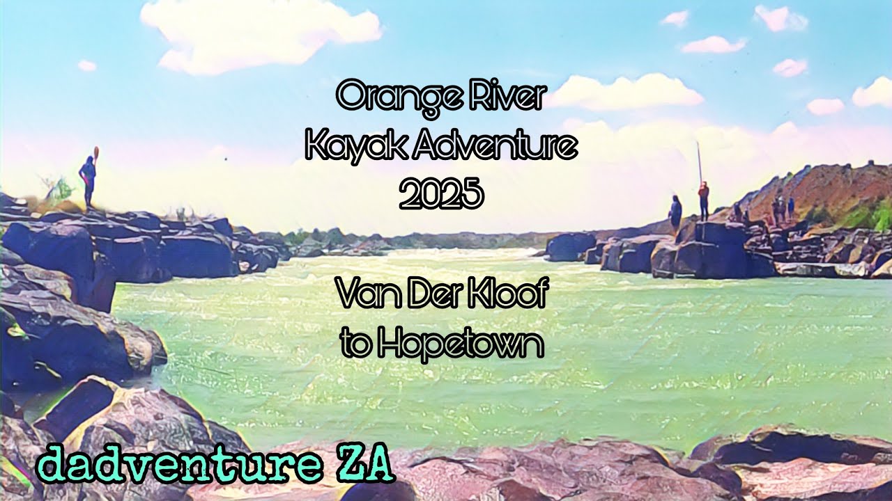 Orange River Kayak Adventure 2025 - Van Der Kloof to Hopetown - Part 2 of 2