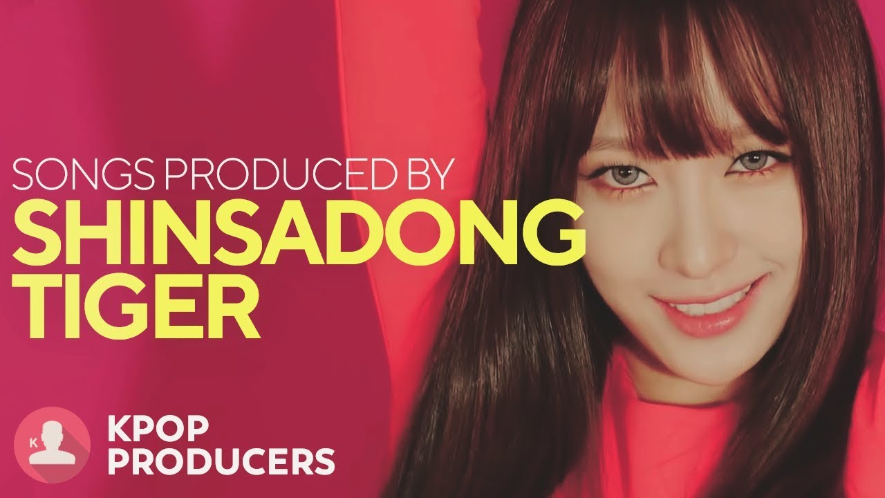 SONGS MADE BY SHINSADONG TIGER (Kpop Producers)