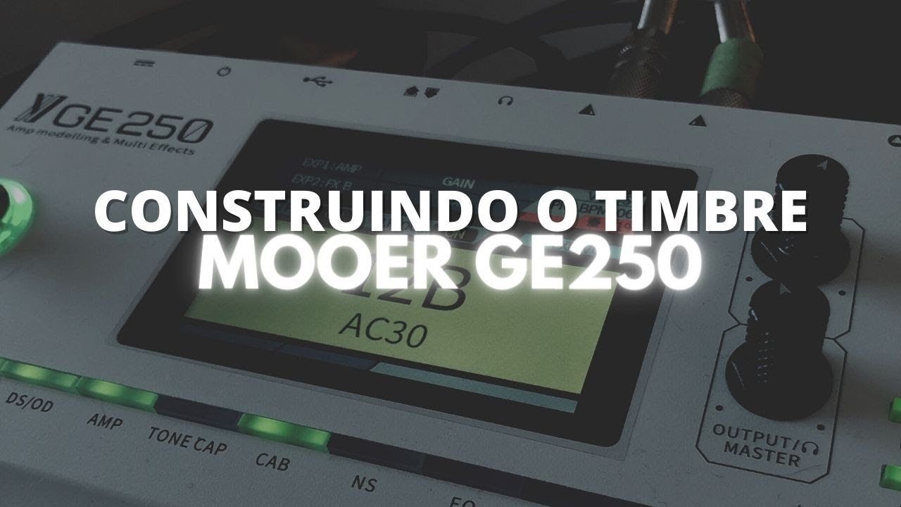 MOOER GE250 // VOX AC30 // CONSTRUINDO O TIMBRE