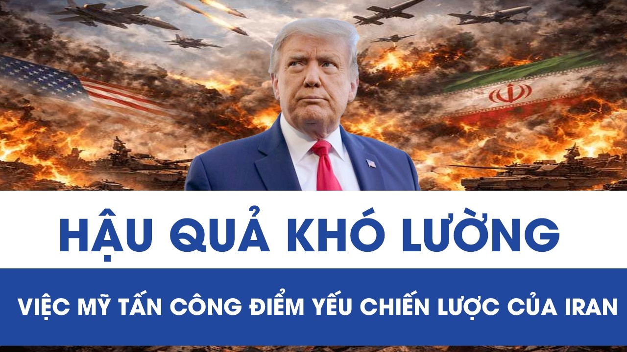 Đòn đánh vào điểm yếu chiến lược của Iran: Mỹ có thể phải đối mặt hậu quả khó lường