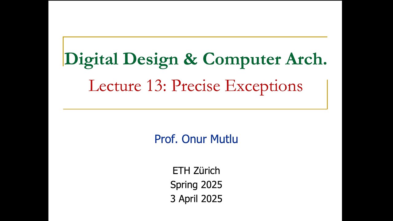 Digital Design and Computer Arch. - L13: Precise Exceptions (Spring 2025)