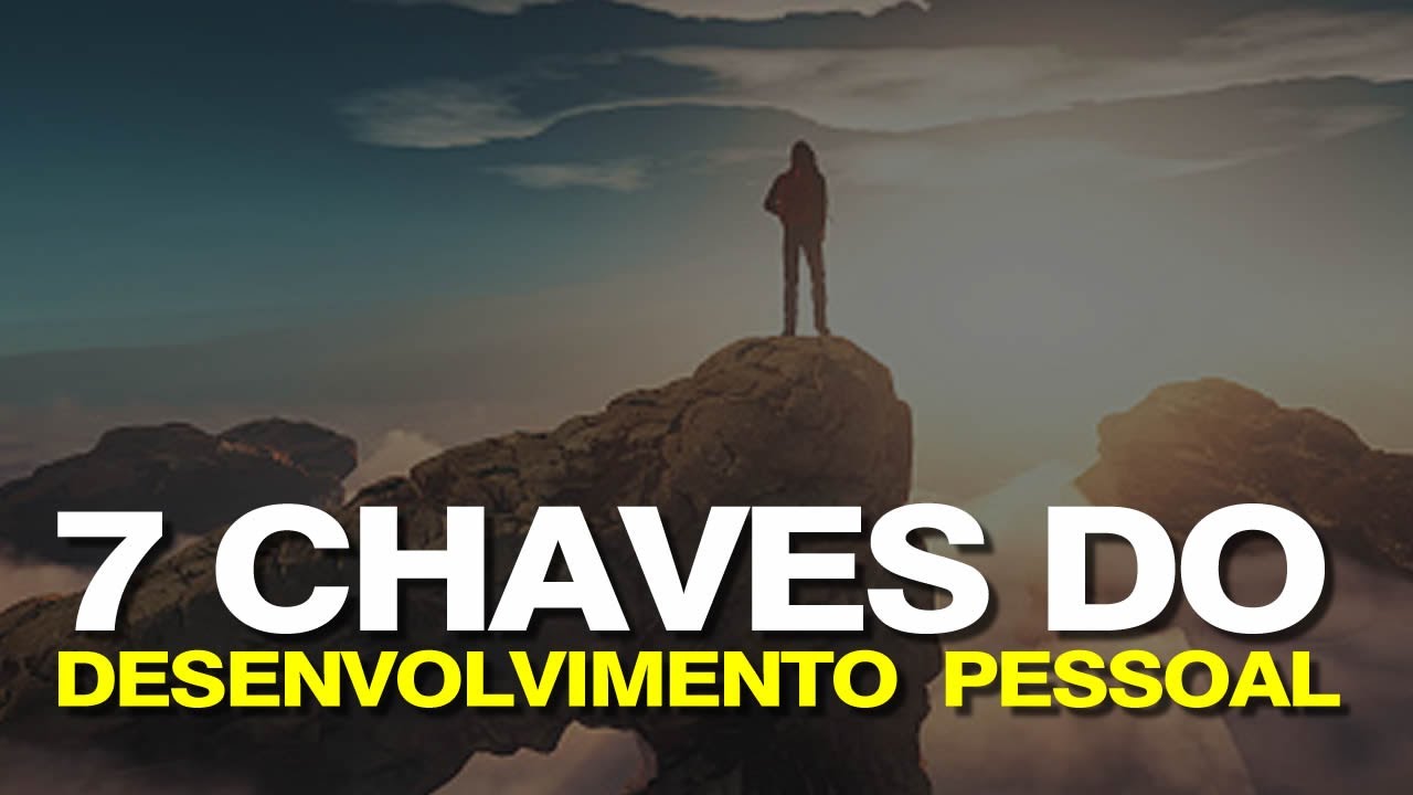 7 chaves para o seu DESENVOLVIMENTO PESSOAL