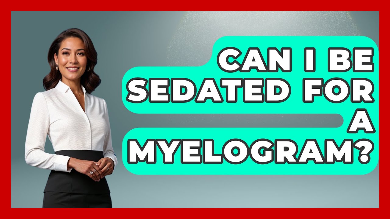 Can I Be Sedated For A Myelogram? - Pain Medicine Network