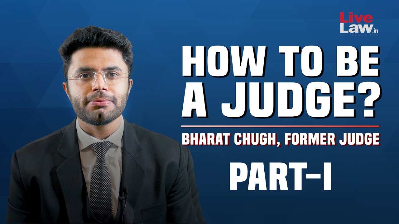 'Career in Law': How To Be A Judge? [Part-I] Bharat Chugh, Former Judge