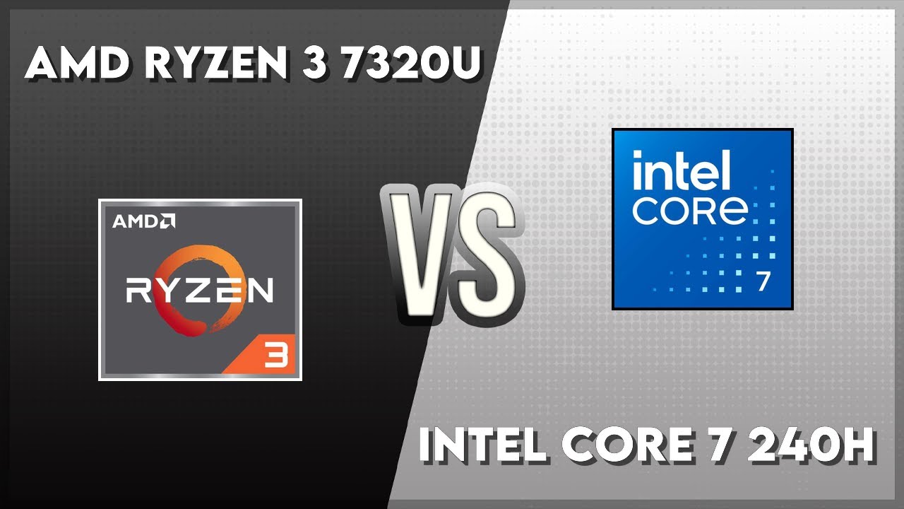 AMD Ryzen 3 7320U vs Intel Core 7 240H Technical Comparison