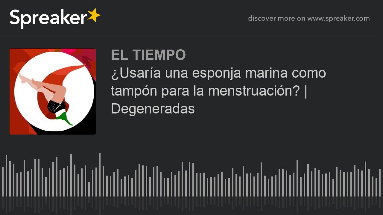 &iquest;Usar&iacute;a una esponja marina como tamp&oacute;n para la menstruaci&oacute;n? | Degeneradas