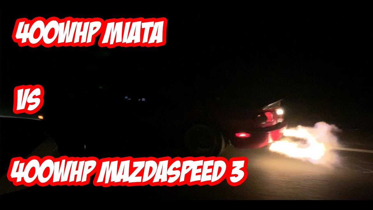 400whp Miata vs 400whp Mazdaspeed 3