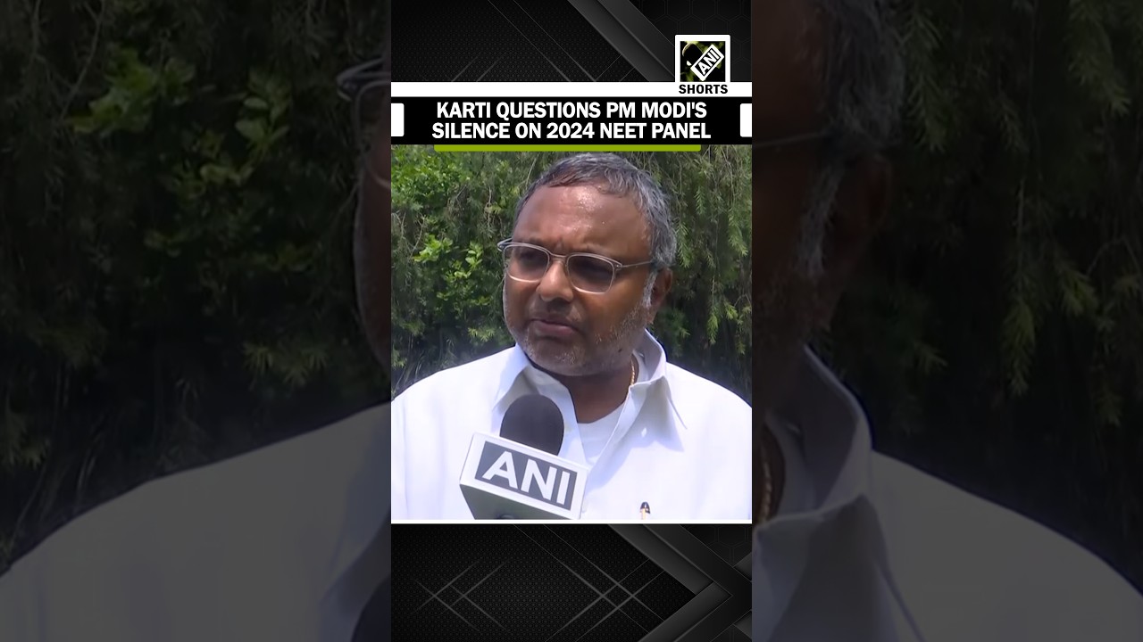 Karti Chidambaram questions PM Modi&rsquo;s silence on earlier formed Committee after 2024 NEET Paper leak