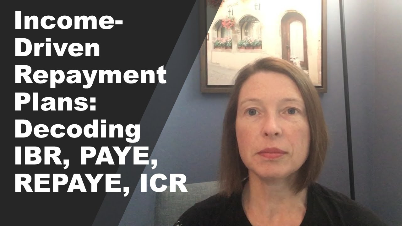 Income Drive Repayment Plan-Decoding IBR, PAYE, REPAYE, ICR