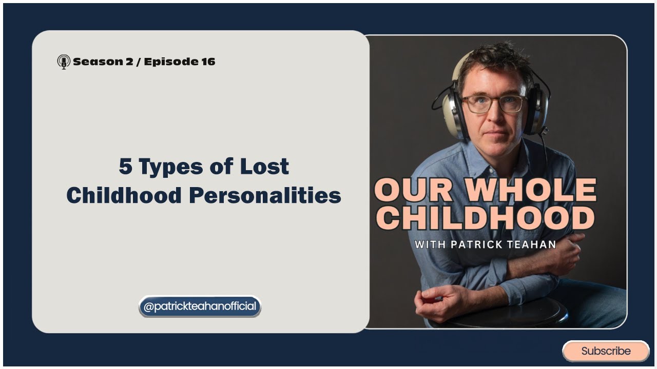 5 Types of Lost Childhood Personalities (Podcast Version)