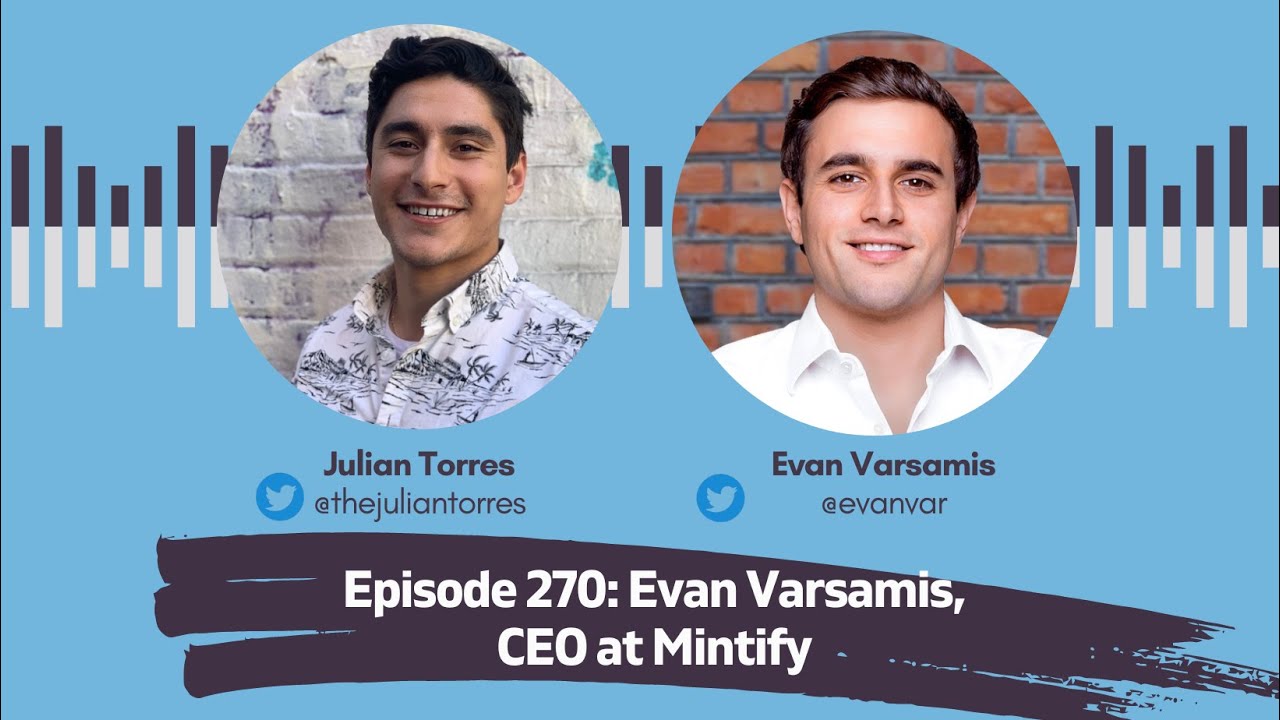 Episode 270: Evan Varsamis, CEO at Mintify | Host: Julian Torres