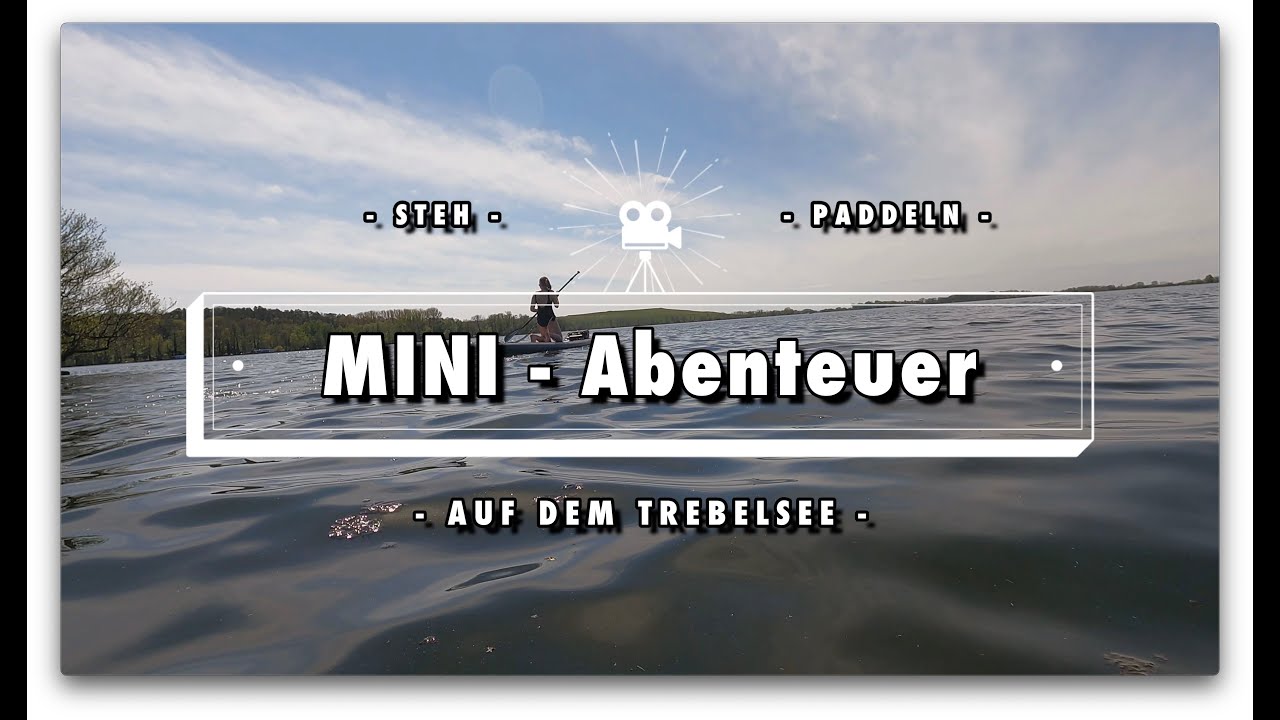 AUF DEM TREBELSEE - STEHPADDELN - MINI-ABENTEUER