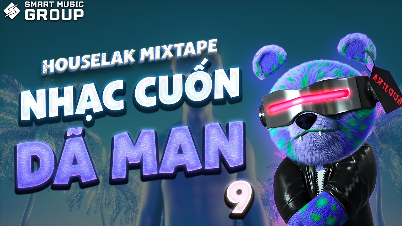 [MIXTAPE DEEP HOUSE] NHẠC CUỐN DÃ MAN 9 🎧 NHẠC HOUSE LAK REMIX 2024 🎧 SMART MUSIC GROUP