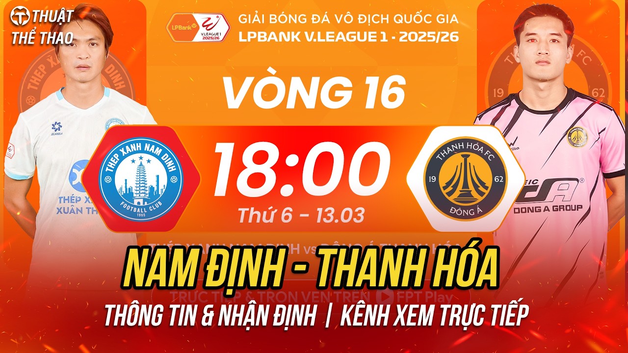 Nam Định vs Thanh H&oacute;a v&ograve;ng 16 V-League | Kh&oacute; cản Xu&acirc;n Son | 18h h&ocirc;m nay 13-3 trực tiếp FPT