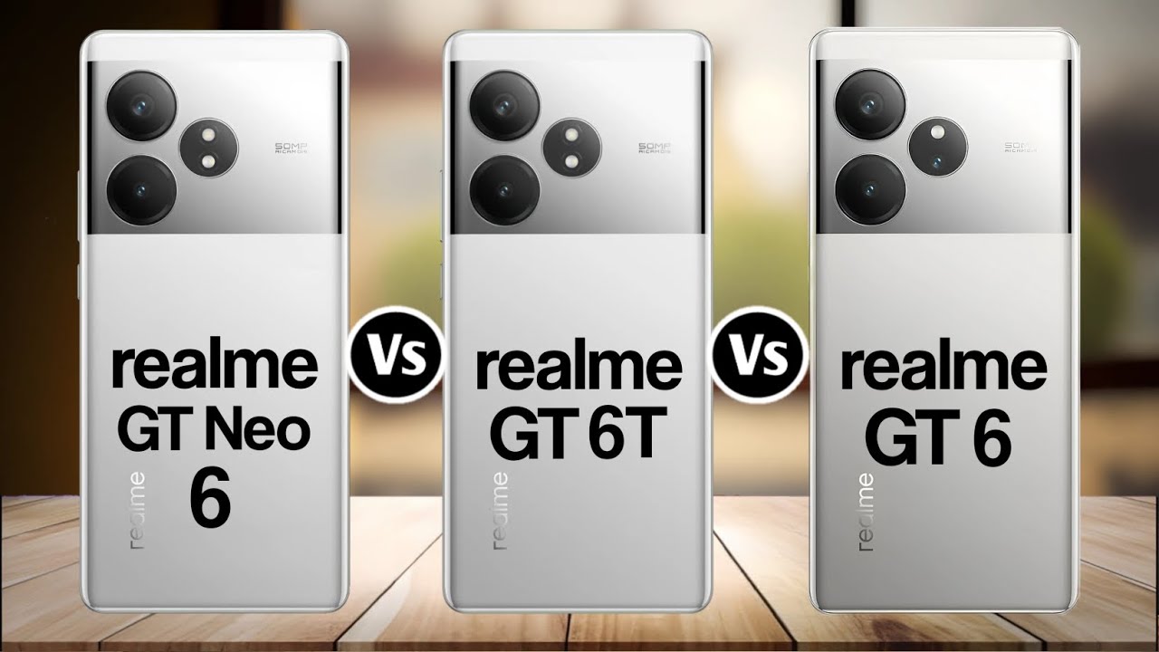 Realme GT Neo 6 Vs Realme GT 6T Vs Realme GT 6