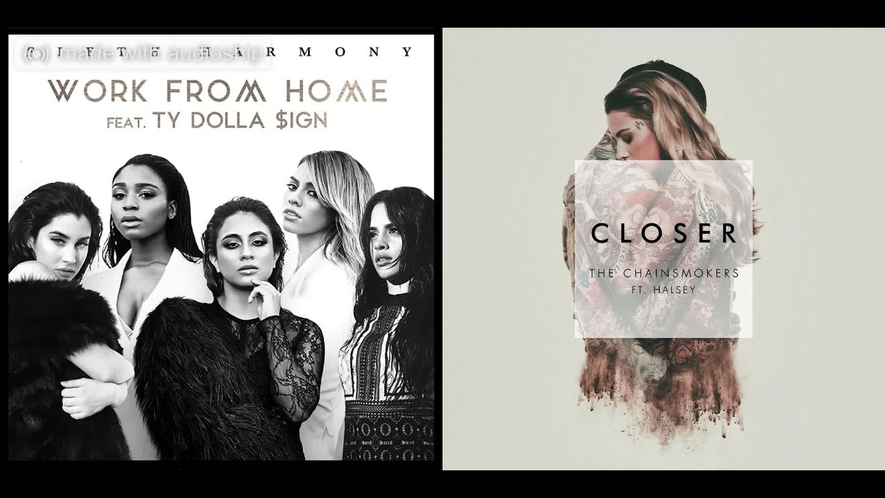 Closer Work From Home (MASHUP) - Fifth Harmony vs. The Chainsmokers