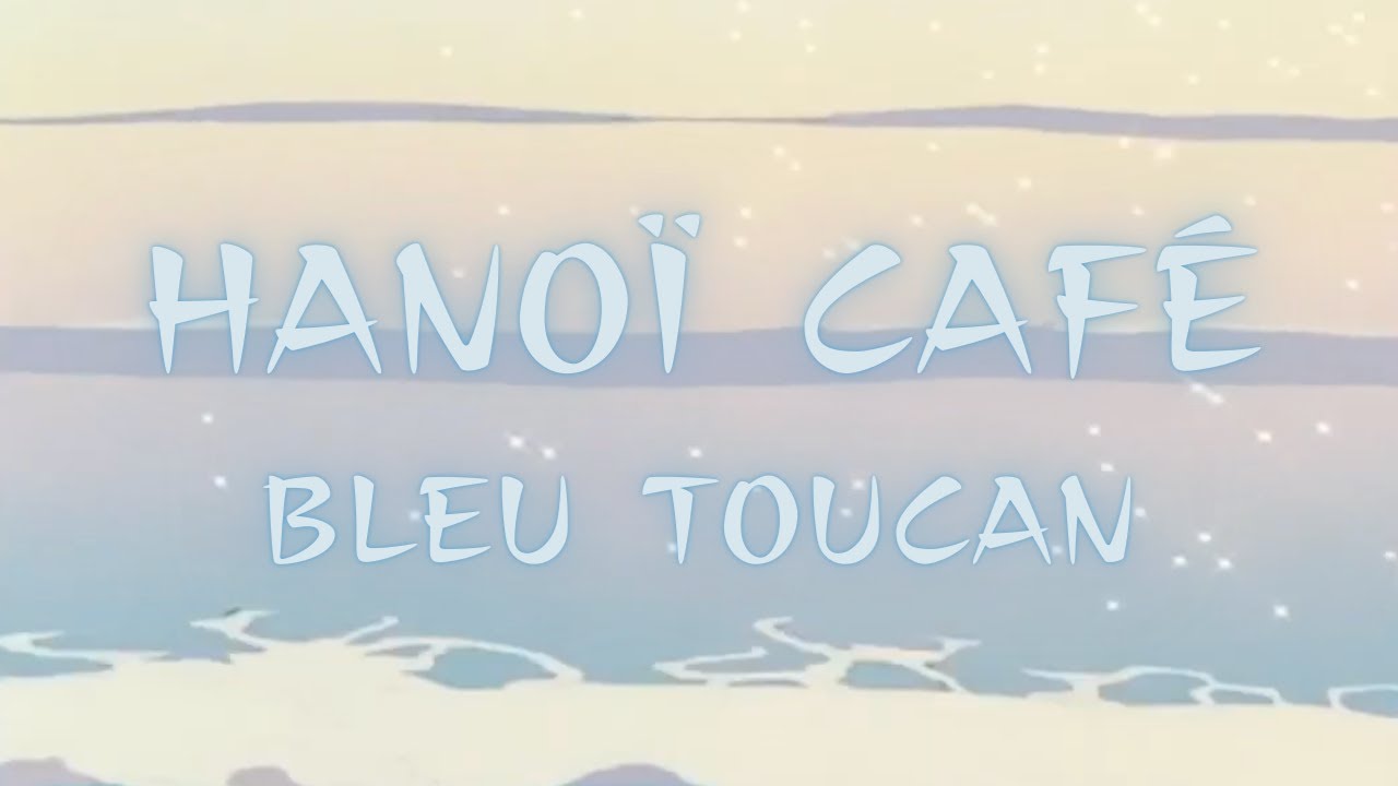 Hanoï café - Bleu Toucan (slowed + reverb)