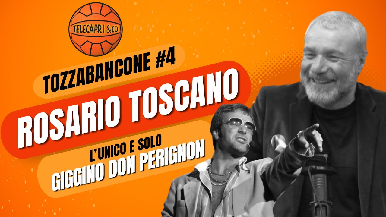 TOZZABANCONE #4 - Rosario Toscano: l'unico e solo Giggino Don Perignon