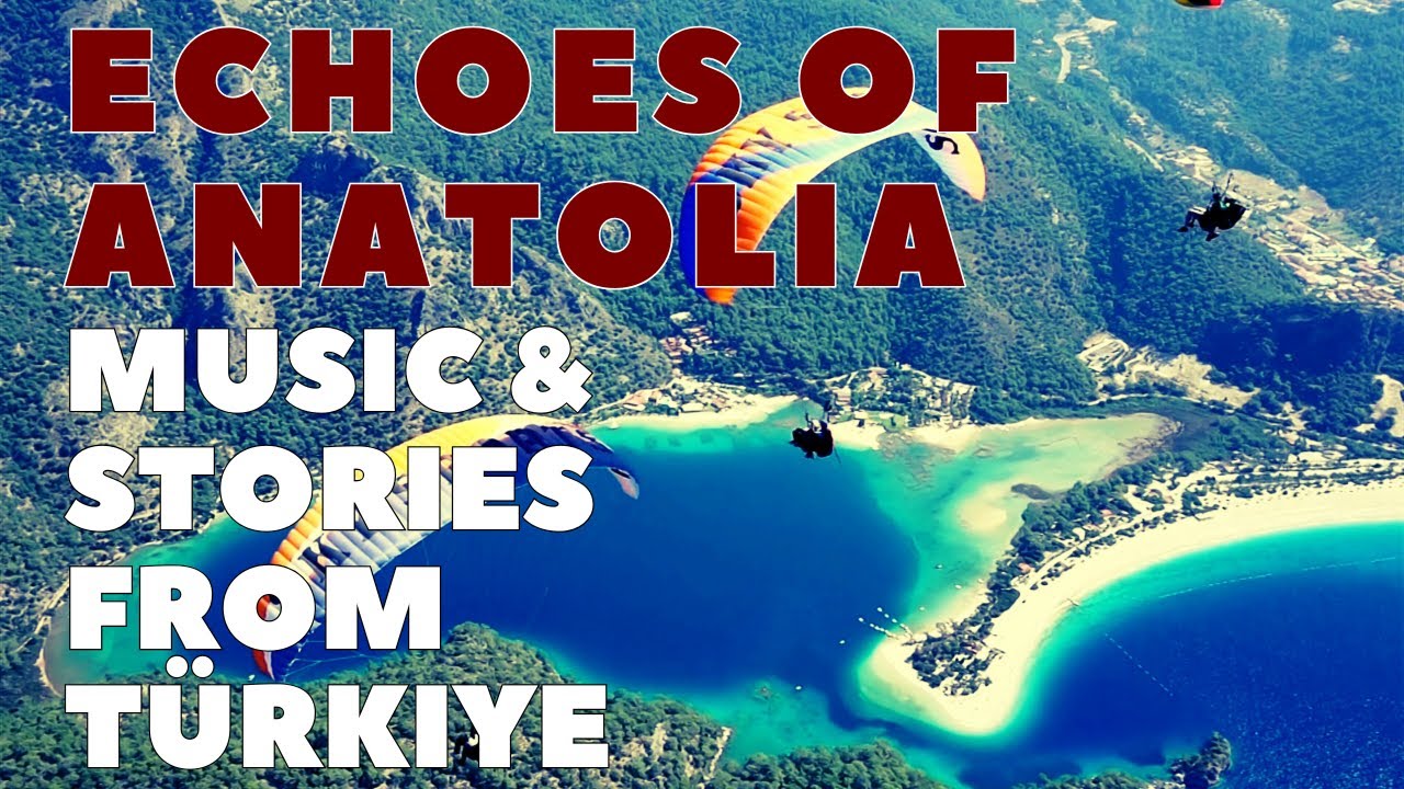 Echoes of Anatolia &ndash; Traditional Folk Music & Cultural Stories from T&uuml;rkiye