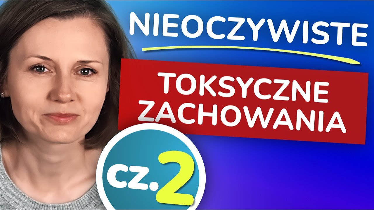 Nieoczywiste toksyczne zachowania w relacjach, Cz. 2 (kolejne 5 przykład&oacute;w)