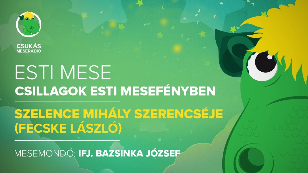 Esti mese | Ifj. Bazsinka József - Fecske László: Szelence Mihály szerencséje | Csukás Meserádió