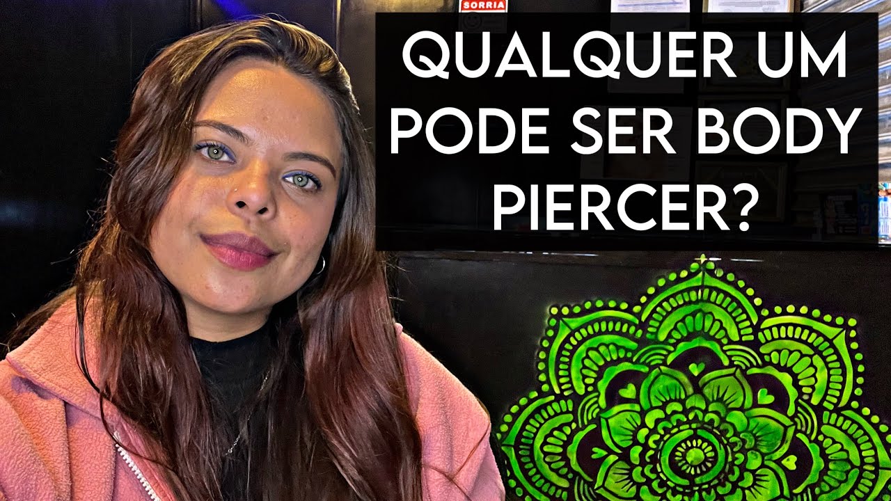 COMO SER BODY PIERCER? - Qualquer um pode ser body piercer?