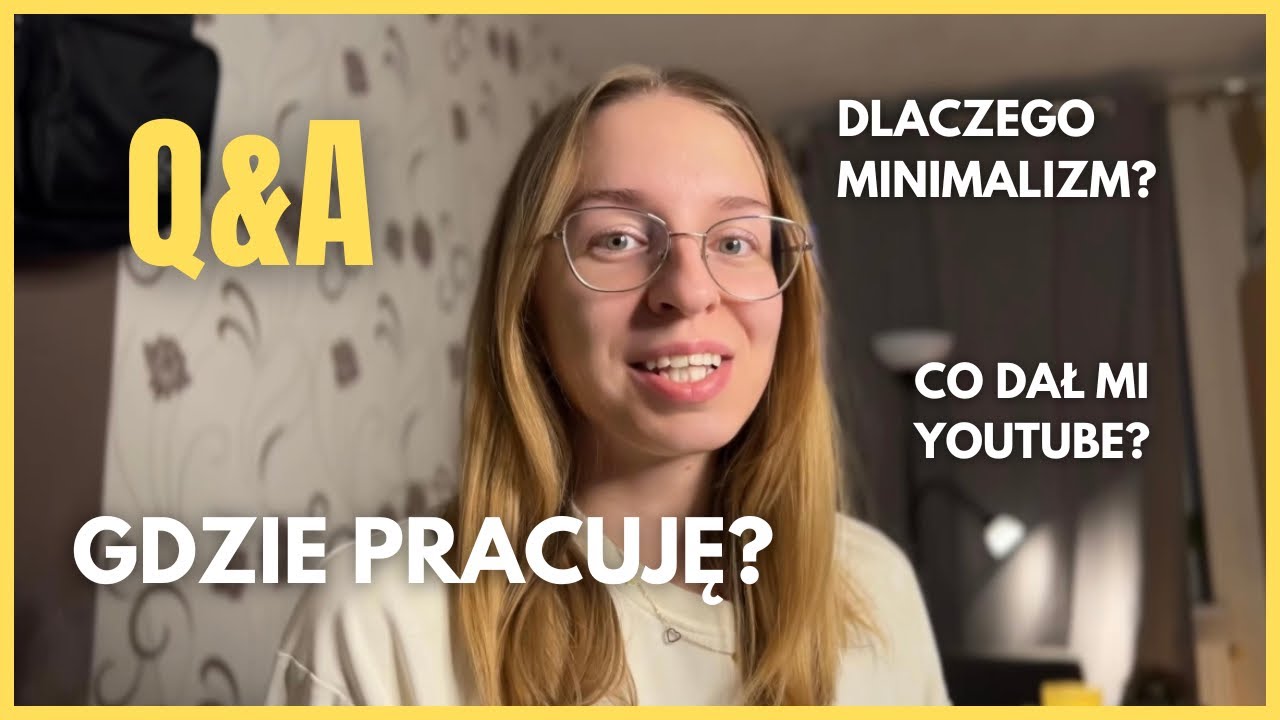 Q&A GDZIE PRACUJĘ / ILE MAM LAT / KARIERA YOUTUBERA / DLACZEGO MINIMALIZM / Porcja Codzienności
