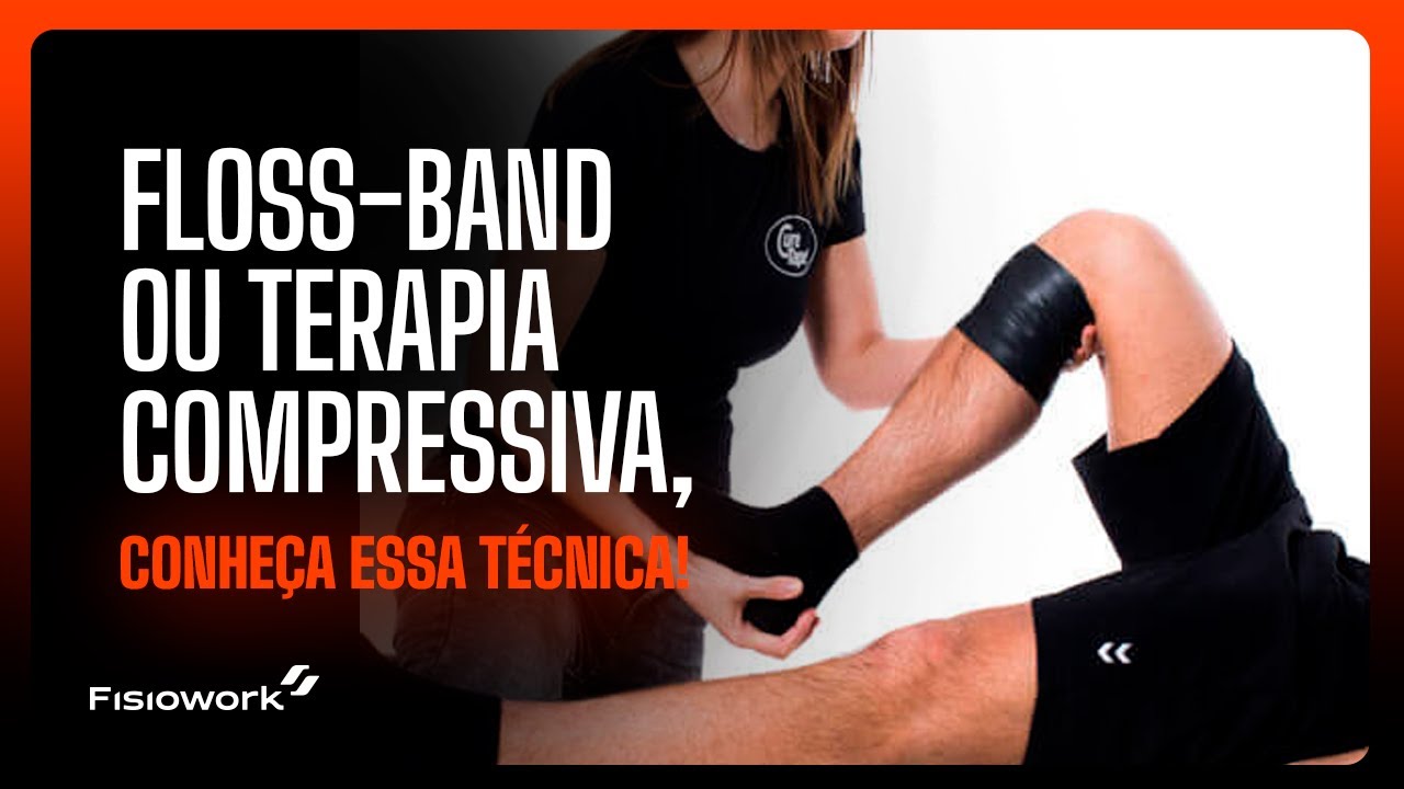 FLOSS BAND OU TERAPIA COMPRESSIVA, CONHEÇA A TÉCNICA
