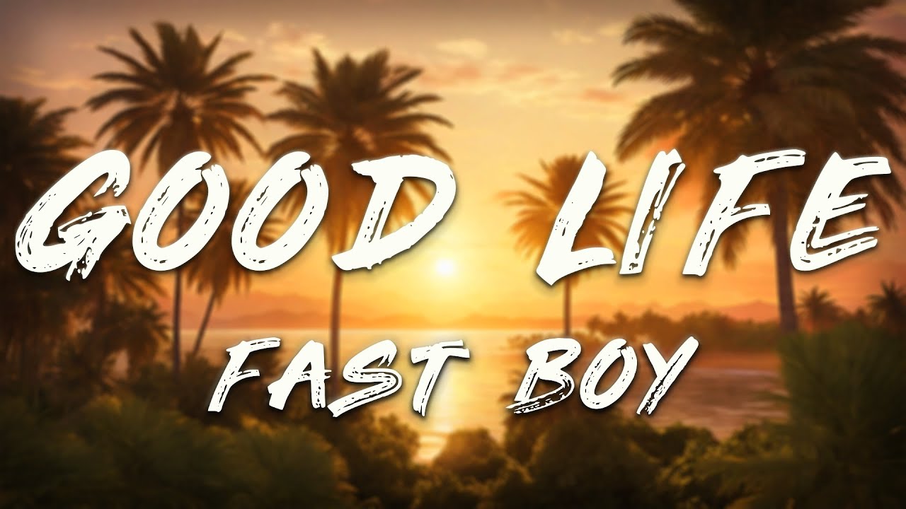 FAST BOY - Good Life (Lyrics)