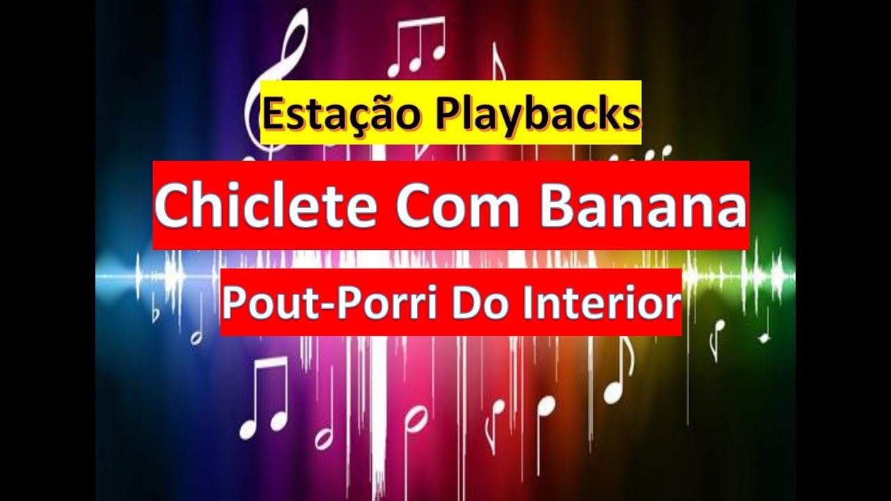 Chiclete Com Banana - Pout-Porri Do Interior - Playback