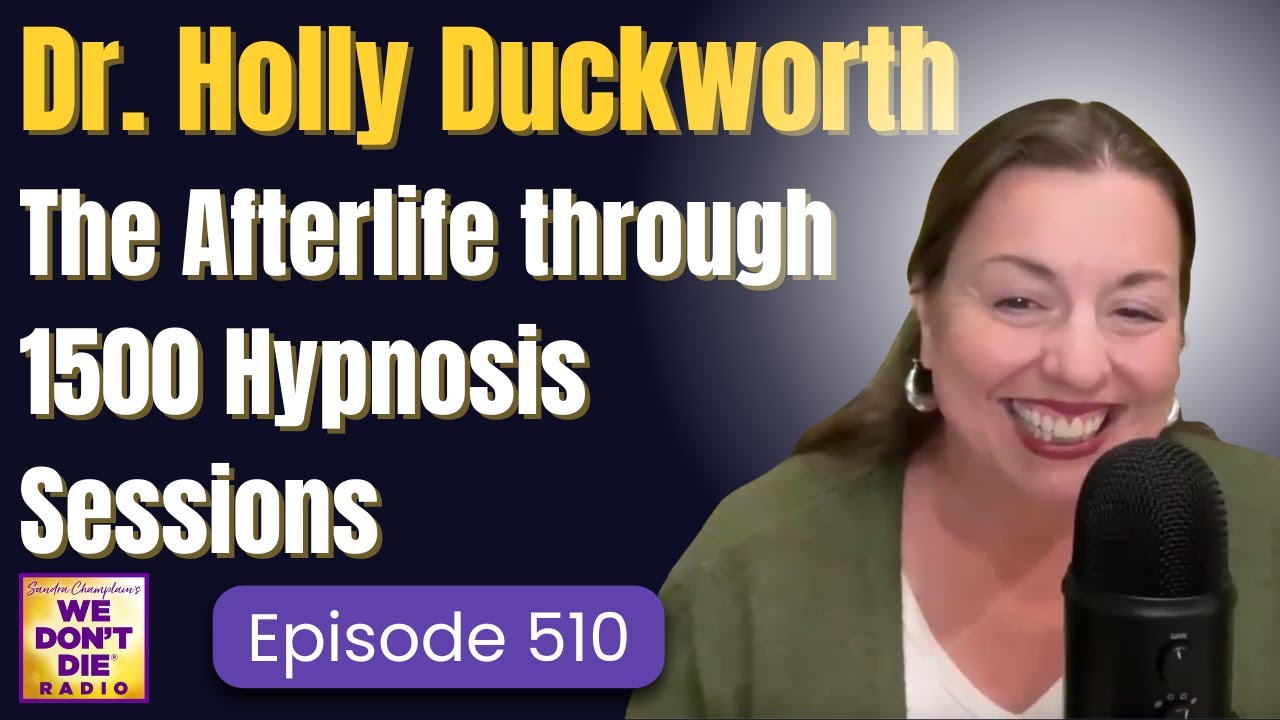 A Psychotherapist's Evidence of the Afterlife from 1500 Hypnosis Sessions | Dr. Holly Duckworth #510