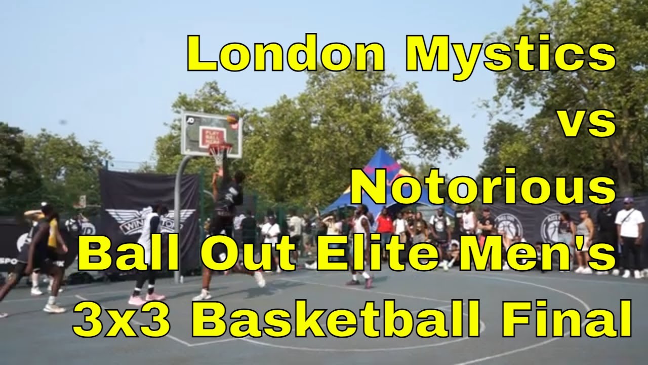 London Mystics vs Notorious - Ball Out 2024Elite Men's 3x3 Basketball Final