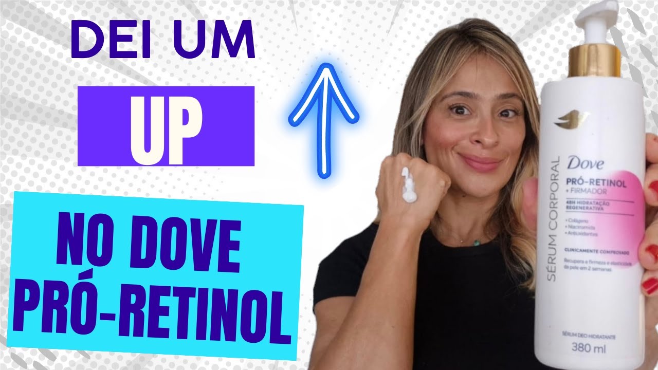 TURBINEI o Serum Corporal Pro Retinol Dove: Promete Firmeza em 15 dias! RESENHA COMPLETA!