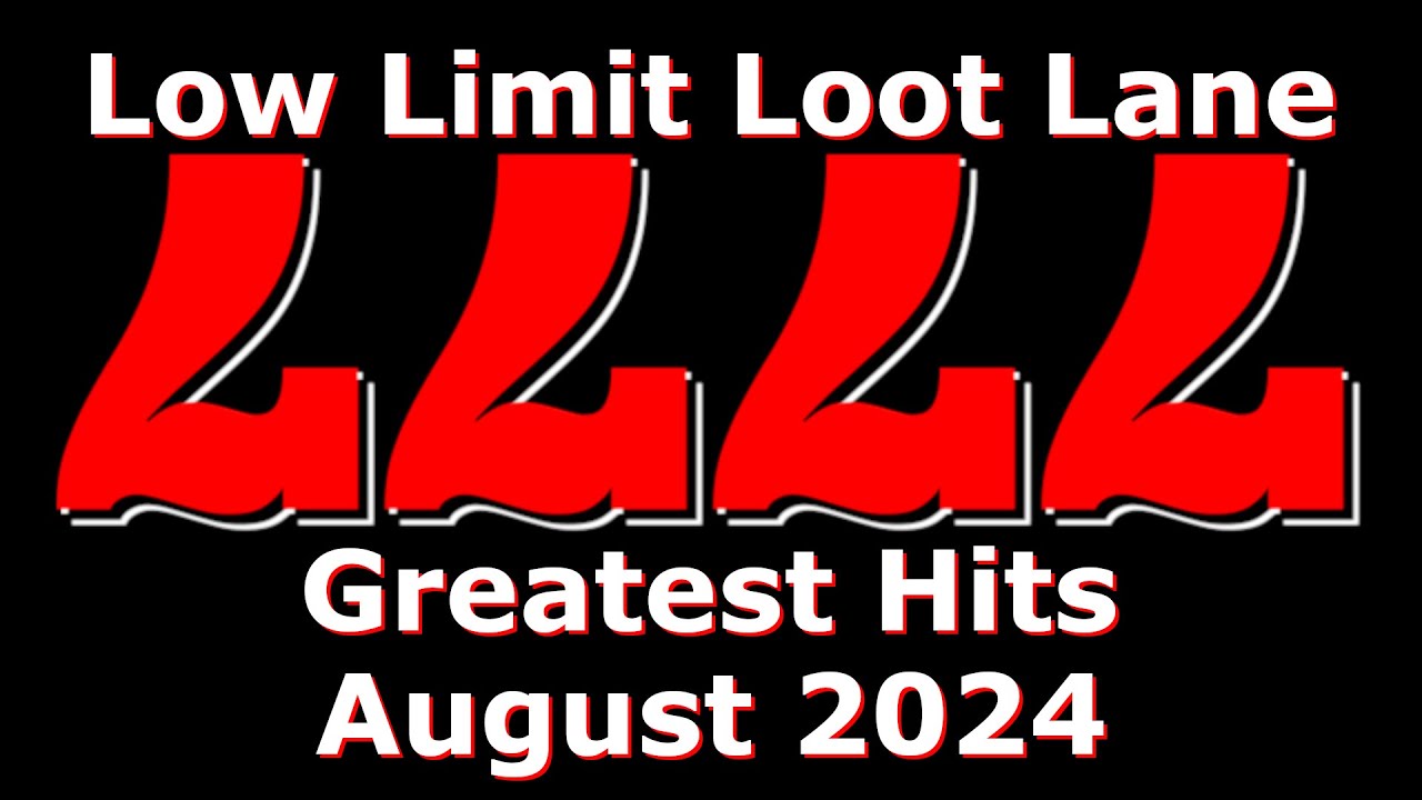 Low Limit Loot Lane Greatest Hits August 2024
