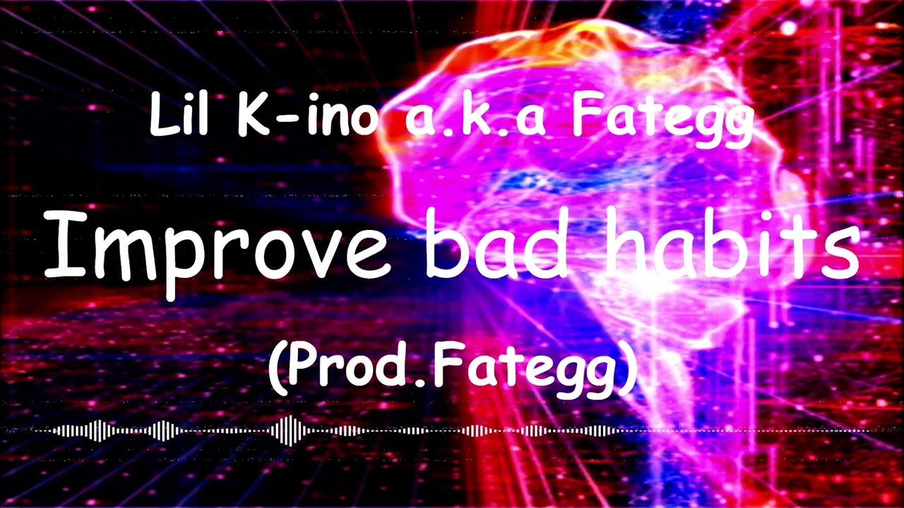 Improve bad habits(Prod.Fategg) - Lil K-ino a.k.a Fategg