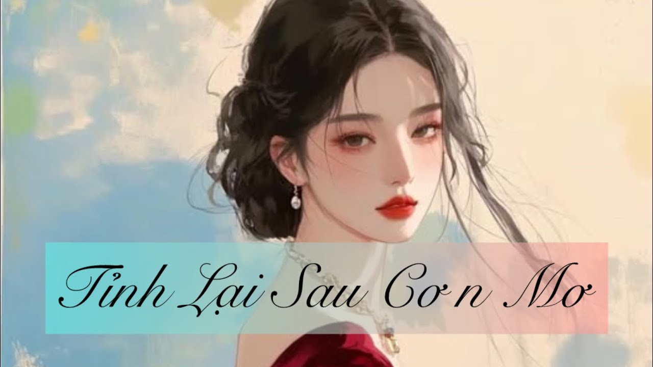 [ TRUYỆN AUDIO ] Tỉnh Lại Sau Cơn Mơ (FULL)  Mỡ Mỡ Audio