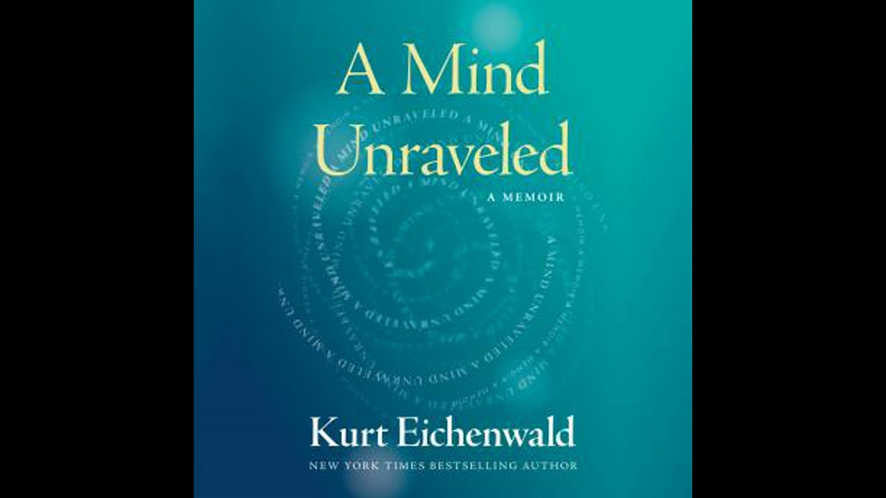 Mind Unraveled: A Memoir - Kurt Eichenwald